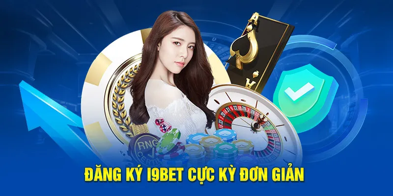 Đăng ký I9bet cực kỳ đơn giản