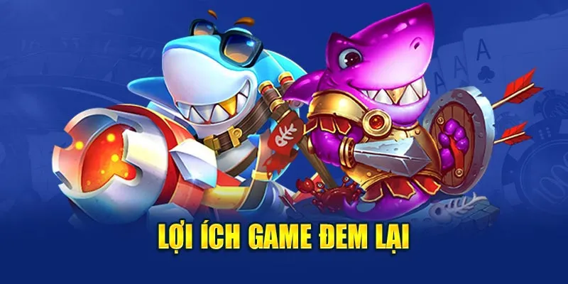 Lợi ích game Vua Đánh Cá đem lại