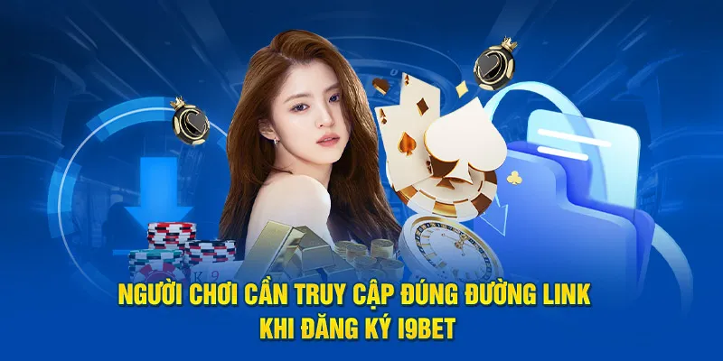 Người chơi cần truy cập đúng đường link khi đăng ký I9bet