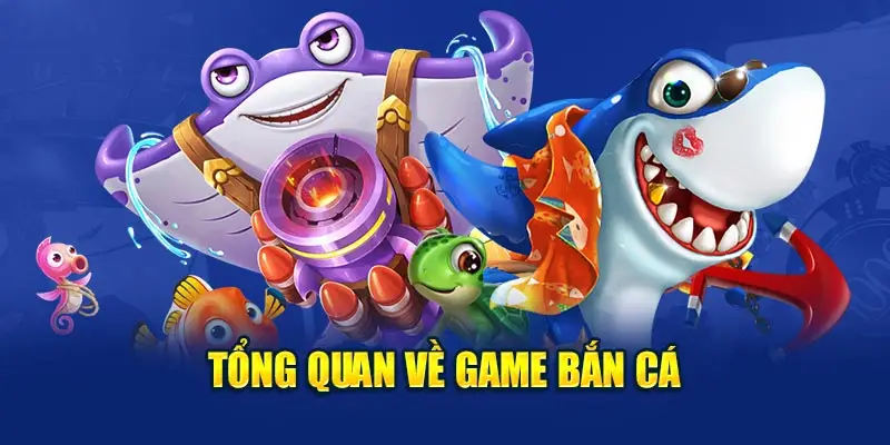 Tổng quan về game bắn cá ăn tiền